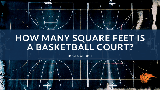 How Many Square Feet is a Basketball Court?