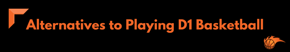 Alternatives to Playing D1 Basketball