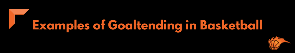 Examples of Goaltending in Basketball