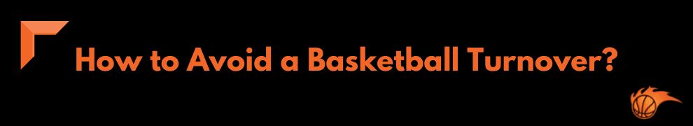 How to Avoid a Basketball Turnover_