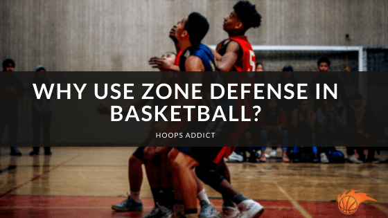 Why Use Zone Defense in Basketball?