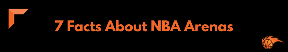 7 Facts About NBA Arenas