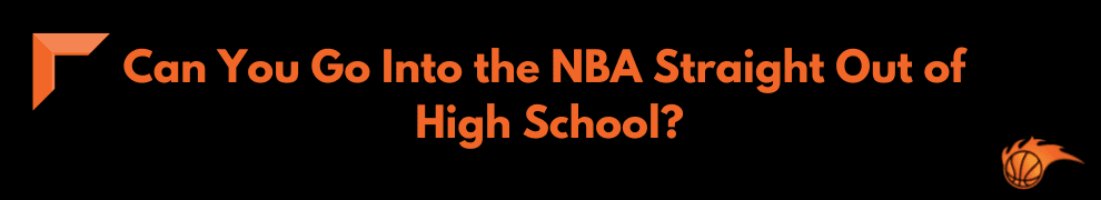 Can You Go Into the NBA Straight Out of High School