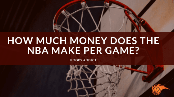 How Much Money Does the NBA Make Per Game?