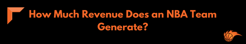 How Much Revenue Does an NBA Team Generate