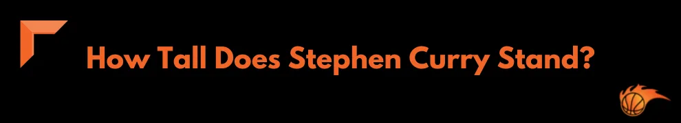 How Tall Does Stephen Curry Stand