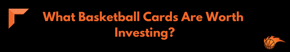 What Basketball Cards Are Worth Investing