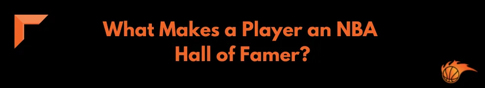 What Makes a Player an NBA Hall of Famer_