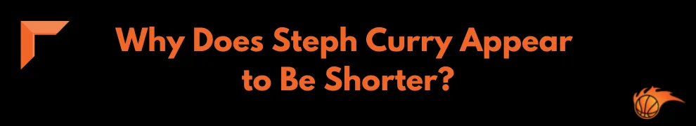 Why Does Steph Curry Appear to Be Shorter