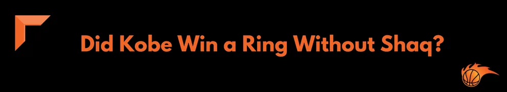 Did Kobe Win a Ring Without Shaq_