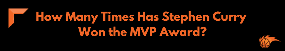 How Many Times Has Stephen Curry Won the MVP Award