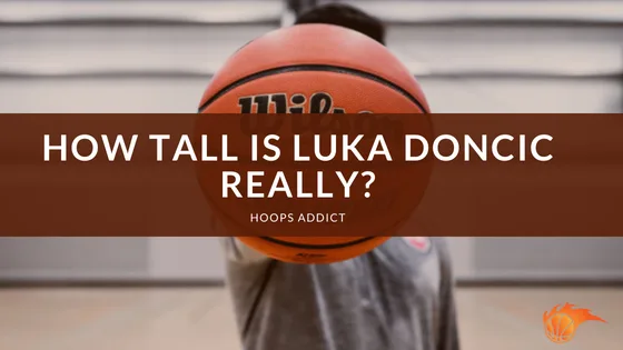 How Tall is Luka Doncic Really?