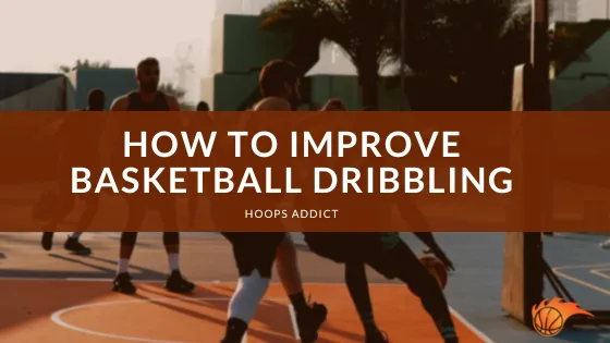 How to Improve Basketball Dribbling