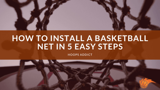 How to Install a Basketball Net in 5 Easy Steps