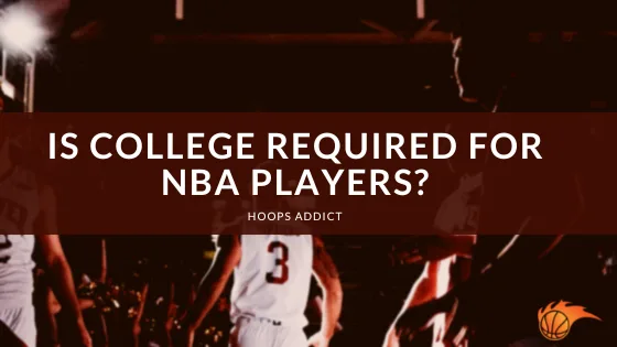 Is College Required for NBA Players?