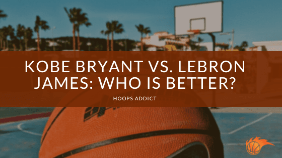 Kobe Bryant vs. Lebron James: Who is Better?