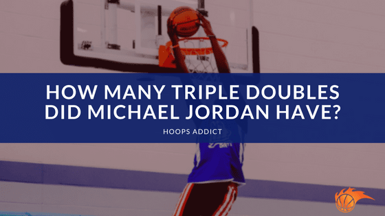 How Many Triple Doubles Did Michael Jordan Have?