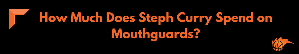 How Much Does Steph Curry Spend on Mouthguards