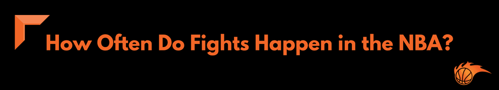 How Often Do Fights Happen in the NBA