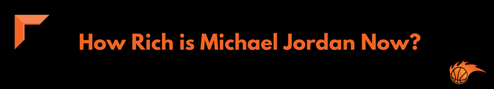 How Rich is Michael Jordan Now