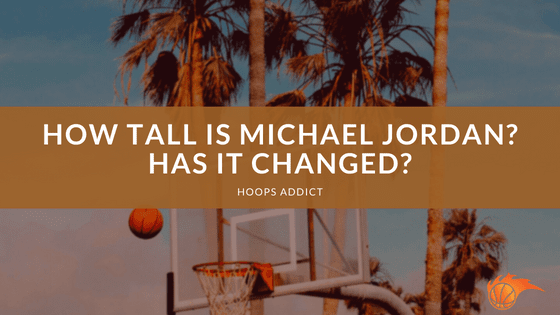 How Tall is Michael Jordan? Has It Changed?