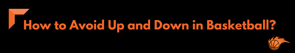 How to Avoid Up and Down in Basketball