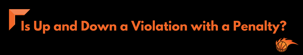 Is Up and Down a Violation with a Penalty