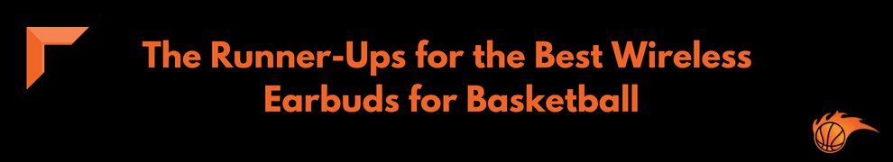 The Runner-Ups for the Best Wireless Earbuds for Basketball