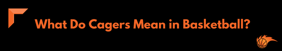 What Do Cagers Mean in Basketball