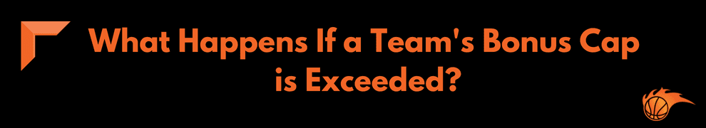 What Happens If a Team's Bonus Cap is Exceeded