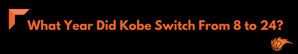 What Year Did Kobe Switch From 8 to 24