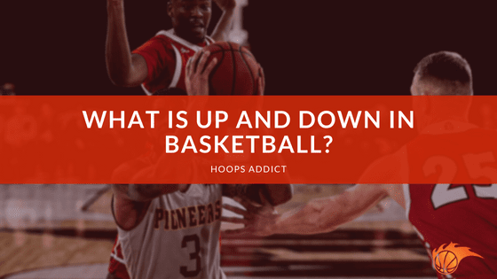 What is Up and Down in Basketball?