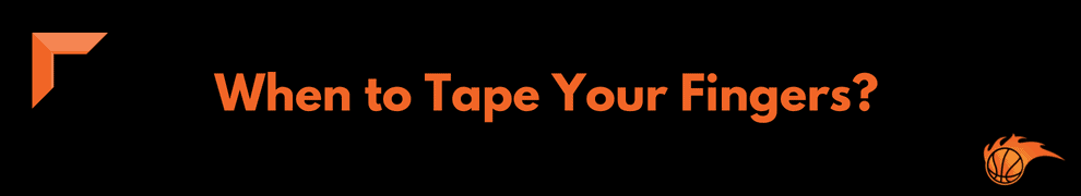 When to Tape Your Fingers