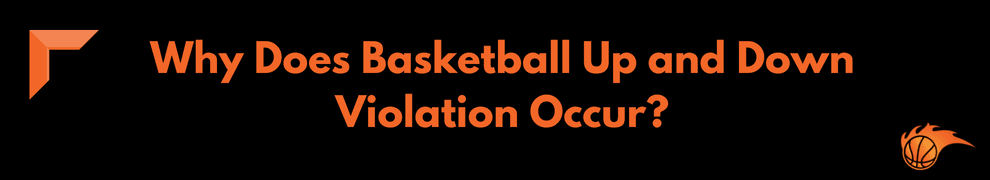 Why Does Basketball Up and Down Violation Occur