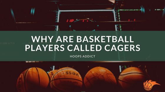 Why are Basketball Players Called Cagers?