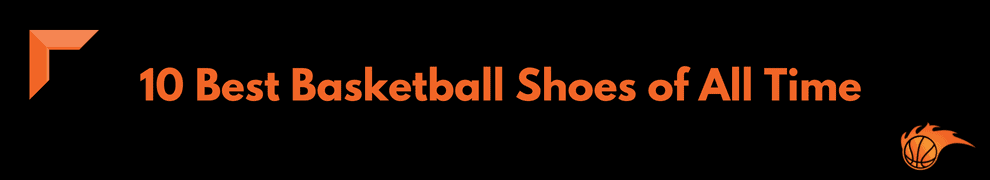10 Best Basketball Shoes of All Time