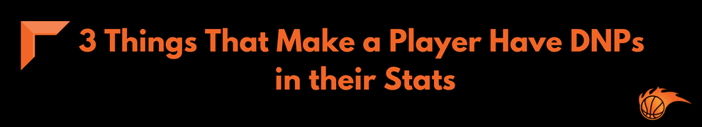 3 Things That Make a Player Have DNPs in their Stats