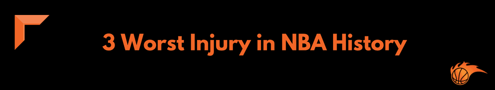 3 Worst Injury in NBA History