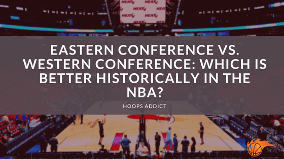 Eastern Conference vs. Western Conference: Which is Better Historically in the NBA?