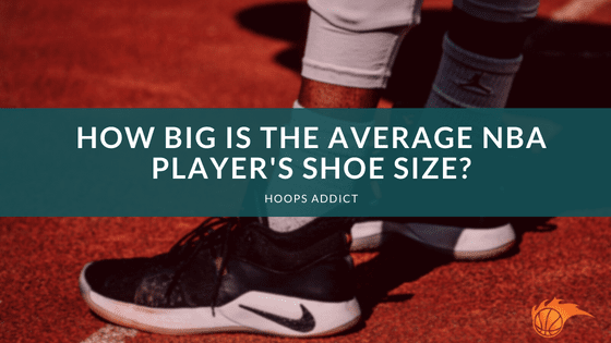 How Big is the Average NBA Player's Shoe Size?