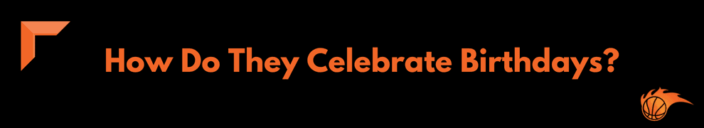 How Do They Celebrate Birthdays