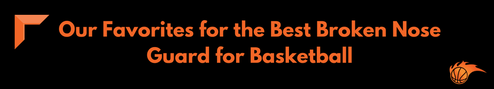 Our Favorites for the Best Broken Nose Guard for Basketball