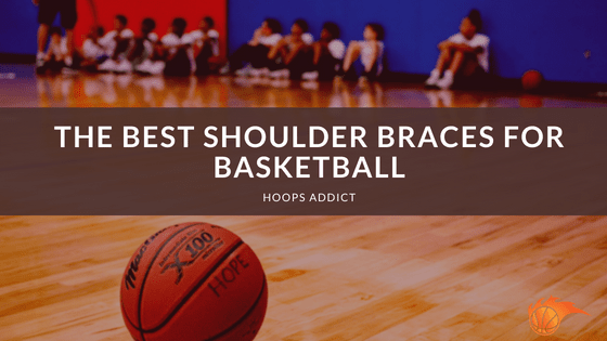 The Best Shoulder Braces for Basketball of 2026