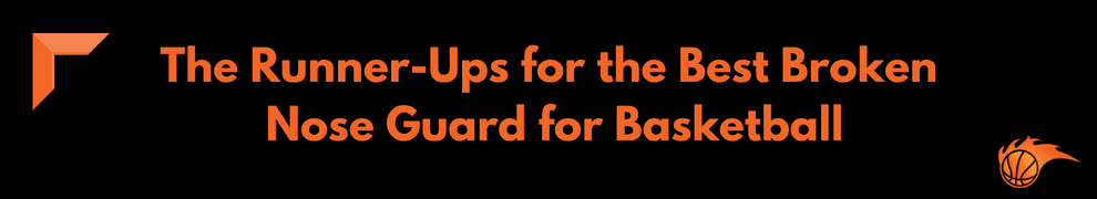 The Runner-Ups for the Best Broken Nose Guard for Basketball