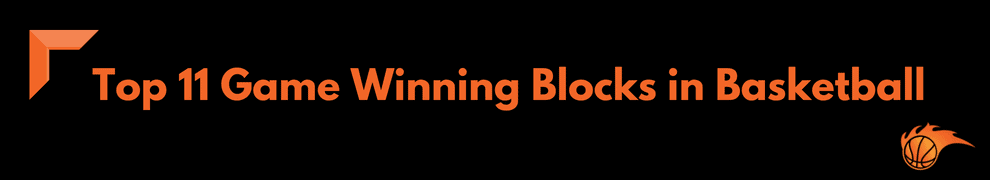 Top 11 Game Winning Blocks in Basketball