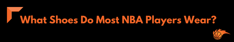 What Shoes Do Most NBA Players Wear