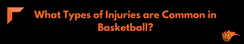 What Types of Injuries are Common in Basketball