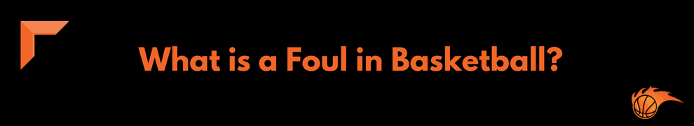 What is a Foul in Basketball
