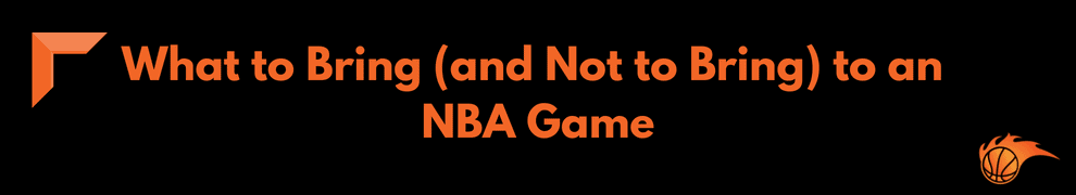 What to Bring (and Not to Bring) to an NBA Game