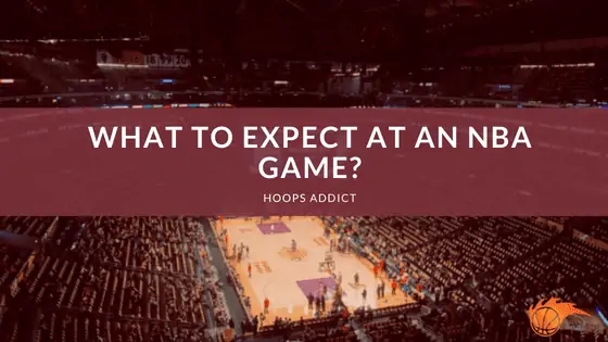 What to Expect at an NBA Game?